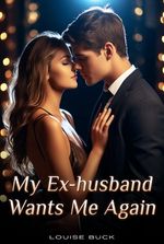 My Ex-Husband Wants Me Again